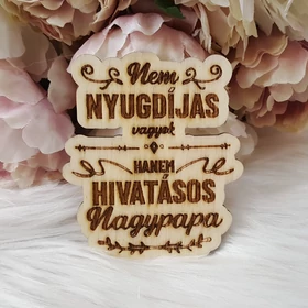 Nem nyugdíjas vagyok, hanem hivatásos Nagypapa hűtőmágnes